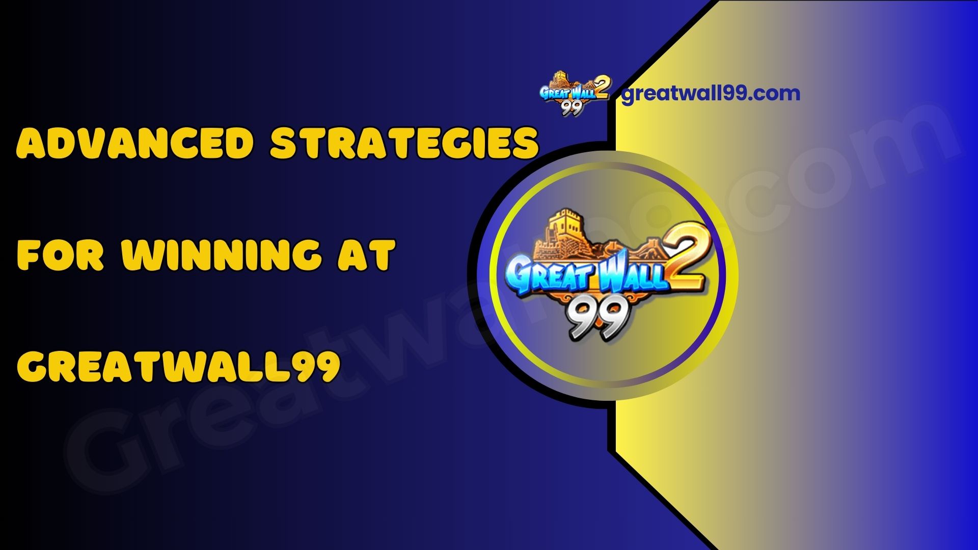 Advanced Strategies for Winning at GreatWall99