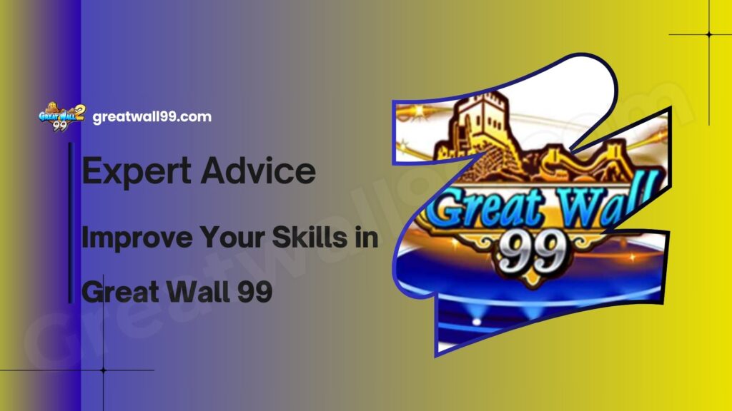 Improve Your Skills in Great Wall 99