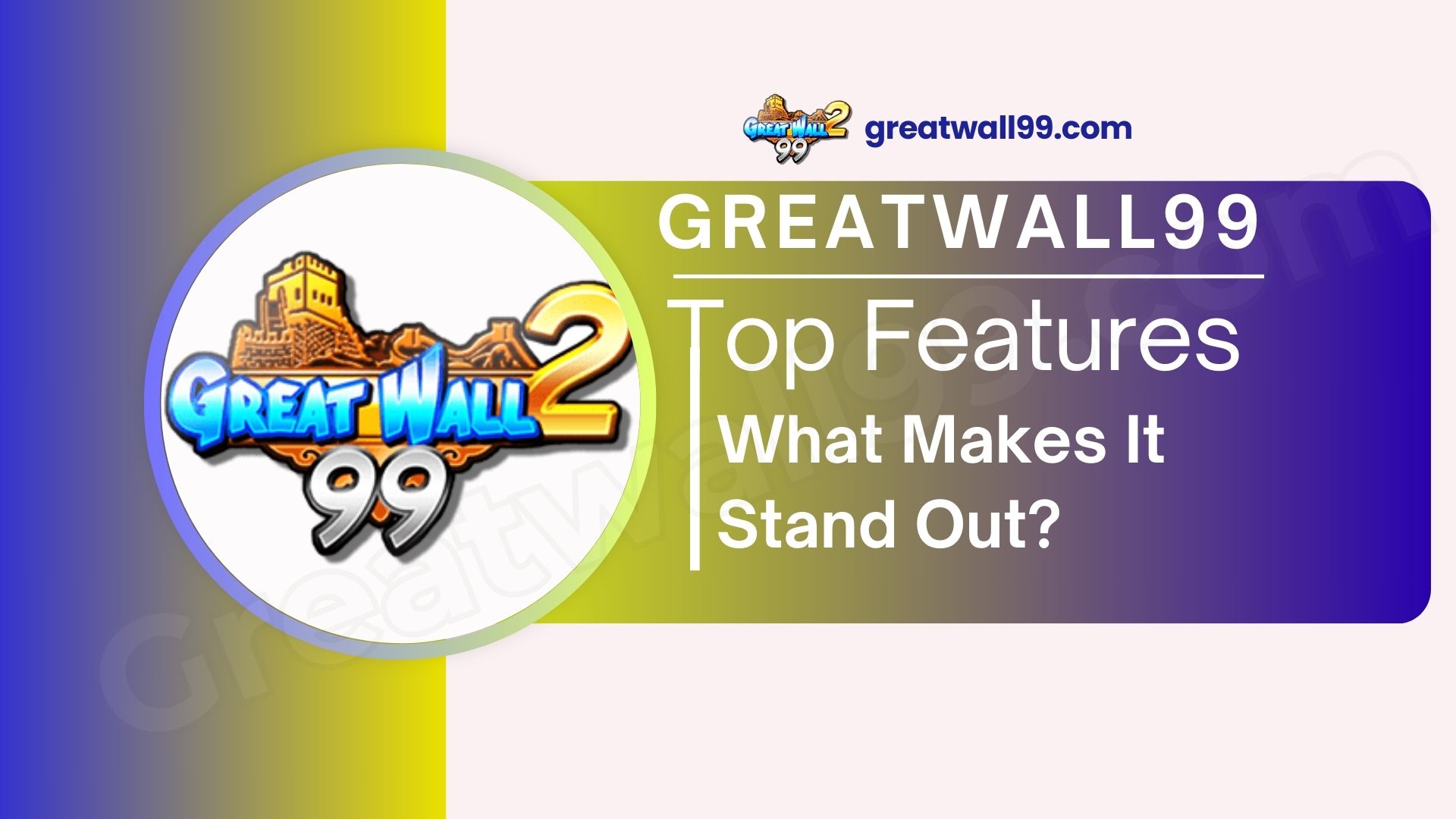 Top Features of Great Wall 99